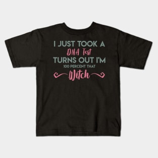 I Just Took A DNA Test Turns Out I'm 100 Percent That Witch Kids T-Shirt